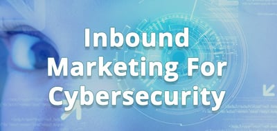 Inbound Marketing For Cybersecurity