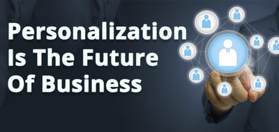 Personalization Is The Future Of Business