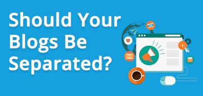 Should Your Blogs Be Separated