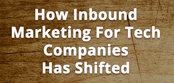 How Inbound Marketing For Tech Companies Has Shifted.jpg