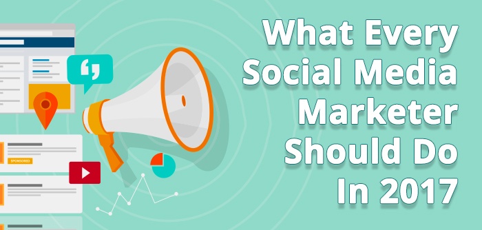 What Every Social Media Marketer Should Do In 2017.jpg