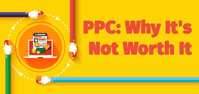 PPC Is Not Worth It