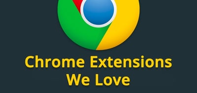 Chrome Extensions We Love