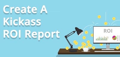 Create A Kickass ROI Reports