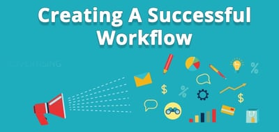 Creating A Successful Workflow