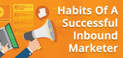 Habits Of A Successful Inbound Marketer