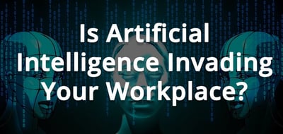 Is Artificial Intelligence Invading Your Workplace