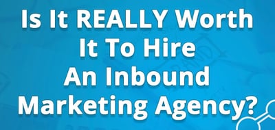 is hiring an inbound marketing agency cost effective?