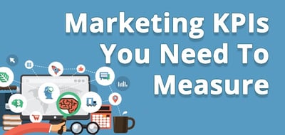 Marketing KPIs You Need To Measure.