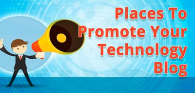 Places To Promote Your Technology Blog.
