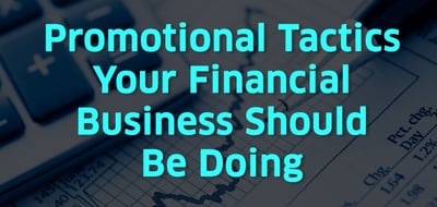 promotional tactics your financial business should be doing