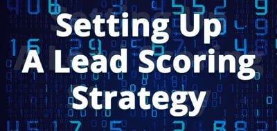 Setting Up A Lead Scoring Strategy.