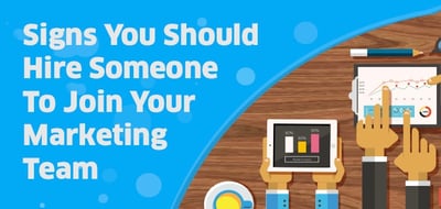 signs when to hire someone to join your marketing team
