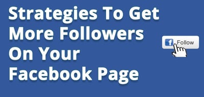 Strategies To Get More Followers On Your Facebook Page