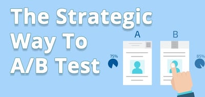 the strategic way to A/B Test