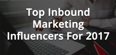 Top Inbound Marketing Influencers For 2017