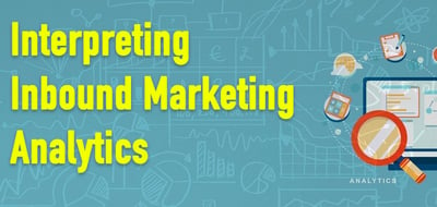 Tips For Understanding And Interpreting Inbound Marketing Analytics