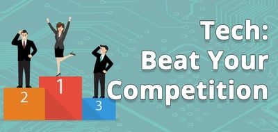 tech, beaty your competition. 