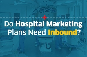 hospital marketing, healthcare, inbound marketing