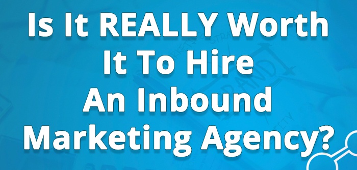 Is It REALLY Worth It To Hire An Inbound Marketing Agency_.jpg