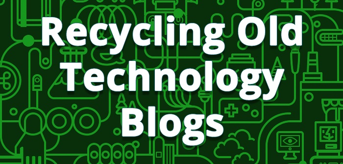 Recyclying Old Technology Blogs