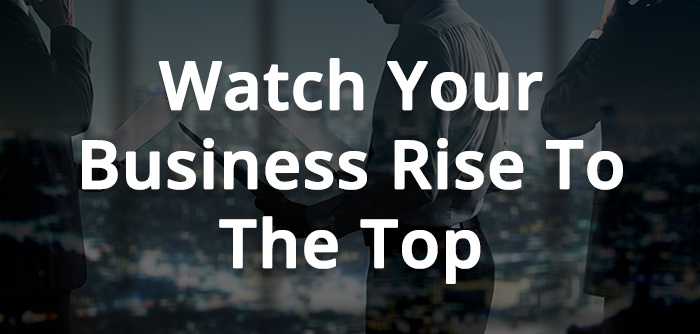 Watch Your Business Rise To The Top.jpg